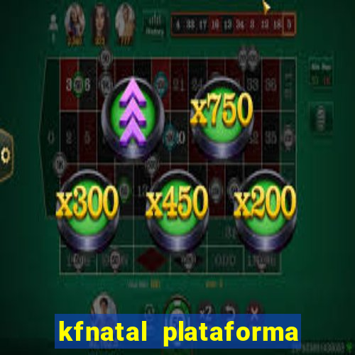 kfnatal plataforma de jogos